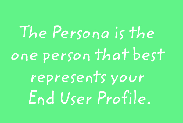 Image: The text says, 'The Persona is the one person that best represents your End User Profile.'